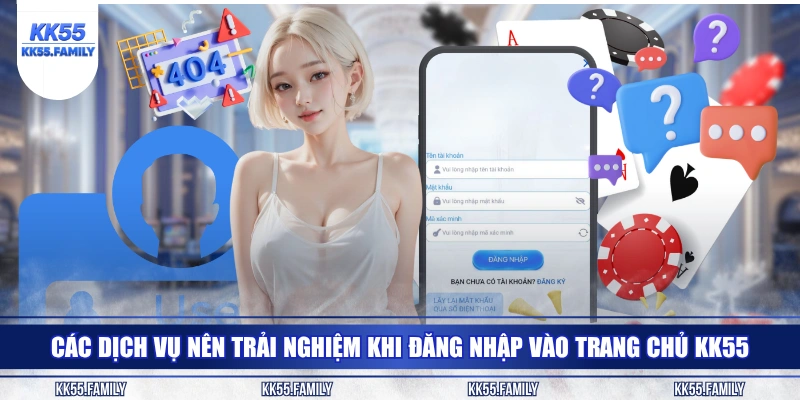 Các dịch vụ nên trải nghiệm khi đăng nhập vào trang chủ KK55