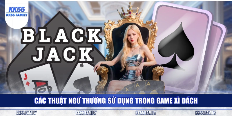 Các thuật ngữ thường sử dụng trong game Xì Dách