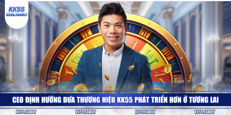 CEO định hướng đưa thương hiệu KK55 phát triển hơn ở tương lai