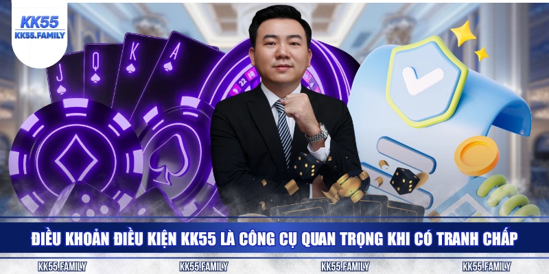 Điều khoản điều kiện KK55 là công cụ quan trọng khi có tranh chấp