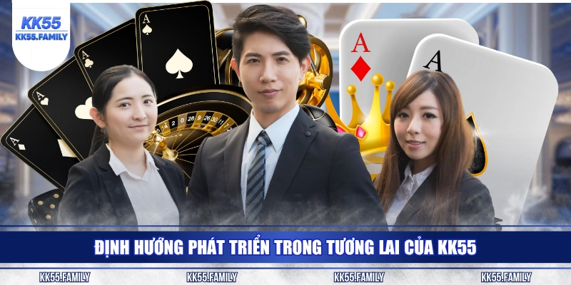 Định hướng phát triển trong tương lai của KK55