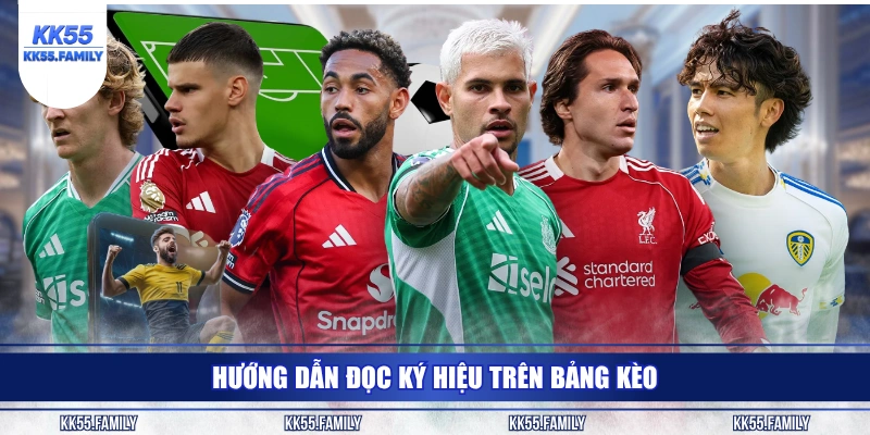 Hướng dẫn đọc ký hiệu trên bảng kèo