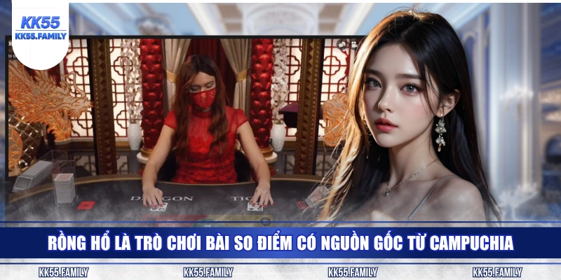 Rồng Hổ là trò chơi bài so điểm có nguồn gốc từ Campuchia