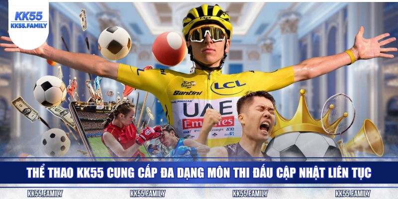 Thể thao KK55 cung cấp đa dạng môn thi đấu cập nhật liên tục