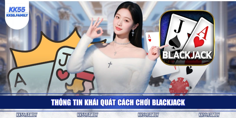 Thông tin khái quát cách chơi Blackjack